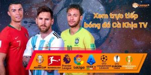 Nền tảng trực tiếp b&oacute;ng đ&aacute; CakhiaTV
