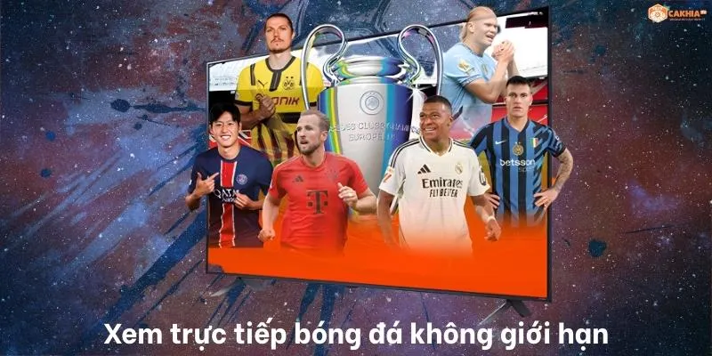 Xem trực tiếp b&oacute;ng đ&aacute; kh&ocirc;ng giới hạn tại C&agrave; Khịa TV
