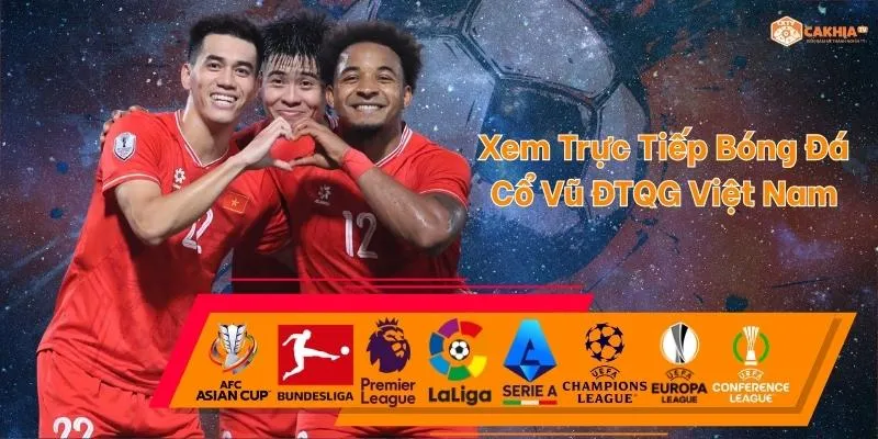 Xem trực tiếp b&oacute;ng đ&aacute; Việt Nam tại Cakhia TV