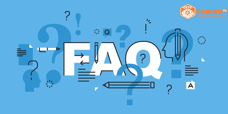 FAQ &ndash; C&acirc;u Hỏi Thường Gặp Khi Xem B&oacute;ng Đ&aacute; Tr&ecirc;n CakhiaTV